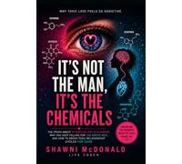It’s not the man. It’s the Chemicals.: It’s Your Brain Chemistry. The Truth About Attraction, Attachment, and Why You Keep Falling for the Wrong Men, & How to Break Toxic Relationship Cycles for Good