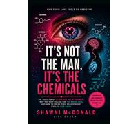 It’s Not the Man. It’s the Chemicals.: It’s Your Brain Chemistry. The Truth About Attraction, Attachment, and Why You Keep Falling for the Wrong Men, & How to Break Toxic Relationship Cycles for Good