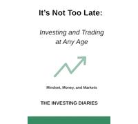 It’s Not Too Late: Investing and Trading at Any Age