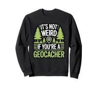 It’s Not Weird If You’re A Geocacher Funny Geocaching Sweatshirt