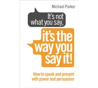 It’s Not What You Say, It’s The Way You Say It! : How to sell yourself when it really matters
