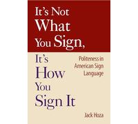 It′s Not What You Sign, It′s How You Sign It - Politeness in American Sign Language