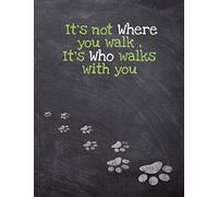 It’s not Where you walk , It’s Who walks with you .: Dog Wisdom Journal and Sketchbook - Inspirational Dog Quotes (Walk 8.5x11 Notebook Lime Green)