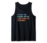 It’s Ok If You Disagree with Me Funny Sarcastic Debate Tank Top