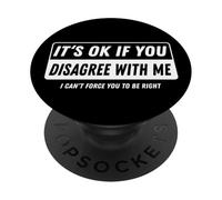 It‘s ok if you disagree with me I cant force you to be right PopSockets Adhesive PopGrip