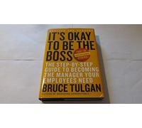 It′s OK to Be the Boss: The Step-by-Step Guide to Becoming the Manager Your Employees Need: The Step-by-Step Plan To Becoming The Manager Your Team Needs You To Be