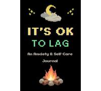 It’s OK to Lag: An Anxiety Journal for Overthinkers and Young Adults: A Gamer Inspired Guide to Stress Relief and Emotional Reset