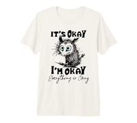 It’s Okay I’m Okay Everything is Okay Funny Stress Relief Premium T-Shirt