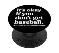 It’s Okay If You Don’t Get Baseball Not Everyone Likes Smart PopSockets Adhesive PopGrip
