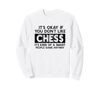 It’s Okay If You Don’t Like Chess Smart People Game Anyway Sweatshirt