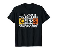 It’s Okay If You Don’t Like Chess Smart People Game Anyway T-Shirt