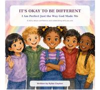 It’s Okay to Be Different!: I Am Perfect Just the Way God Made Me