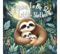 It’s Okay To Be Slow, Little Sloth: A calming jungle picture book about going at your own pace and being loved as you are: 5 (Little Monster’s Big Feelings)