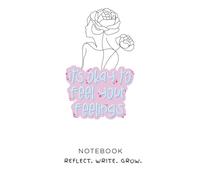 It’s Okay to Feel Your Feelings Notebook: Reflect. Write. Grow