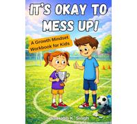 It’s Okay To Mess Up!: A Growth Mindset Workbook for Kids Ages 8-12 to Learn from Mistakes, Build Confidence, and Keep Trying | Includes Parent’s ... Exercises (Brave Hearts & Calm Minds)