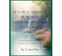 It’s Okay to Rest, Be Human, Grow Slowly and Start Over:: A Self-Care Coloring Book for Calm, Comfort, and Gentle Growth