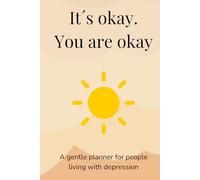 It´s okay. You are okay: A gentle planner for people living with depression