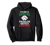 It’s Only a Gambling Problem If You’re Losing Pullover Hoodie