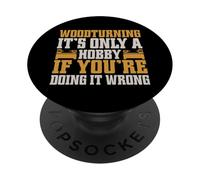 It’s Only a Hobby If You’re Doing It Wrong Woodturner PopSockets Adhesive PopGrip