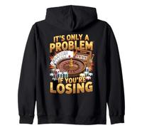 It’s Only a Problem If You’re Losing Casino Design Zip Hoodie