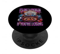 It’s Only A Problem if You’re Losing Funny Gambling Bootleg PopSockets Adhesive PopGrip