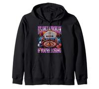 It’s Only A Problem if You’re Losing Funny Gambling Bootleg Zip Hoodie