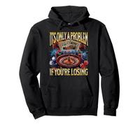 It’s Only a Problem if You’re Losing Gambling Funny Bootleg Pullover Hoodie
