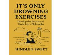 It’s Only Drowning Exercises: Develop the practice of David Litt's philosophy