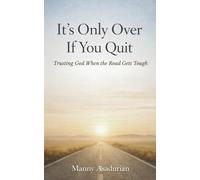 It’s Only Over If You Quit: A book of faith, endurance, and quiet strength