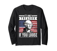 It’s Only Treason If You Lose George Washington Patriotic Long Sleeve T-Shirt
