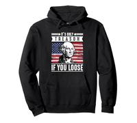 It’s Only Treason If You Lose George Washington Patriotic Pullover Hoodie
