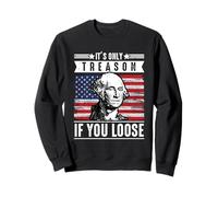 It’s Only Treason If You Lose George Washington Patriotic Sweatshirt