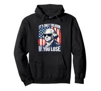 It’s Only Treason If You Lose Patriotic George Washington Pullover Hoodie