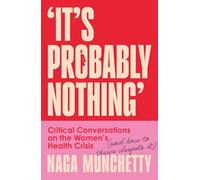 It’s Probably Nothing : Critical Conversations on the Women’s Health Crisis