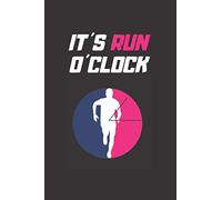 IT´S RUN O´CLOCK: RUNNING JOURNAL | NOTEBOOK TO KEEP TRACK OF EVERY DETAIL OF YOUR RUN: date, distance, time, pace, run type and more | DAILY TRAINING ... JOGGING LOG BOOK | CREATIVE GIFT FOR RUNNERS.