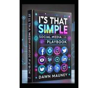 It’s That Simple; Your Social Media Playbook: Unlocking the Secrets to Social Media Success for Entrepreneurs