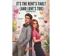 IT’S THE RENT’S FAULT: (AND LOVE’S TOO)