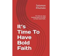 It’s Time To Have Bold Faith: It’s time to stop holding back. It’s time to have bold faith.