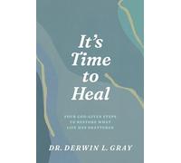 It’s Time to Heal: Four God-Given Steps to Restore What Life Has Shattered