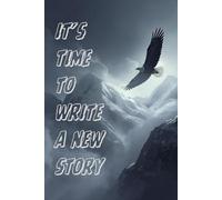 It’s Time to Write a New Story: Lined Journal for Daily Notes: 120-Page 6 x 9 Motivational Notebook for Writing