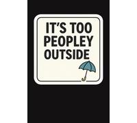 It’s Too Peopley Outside: A Funny Introvert Journal for Quiet Minds, Cozy Days, and Personal Space