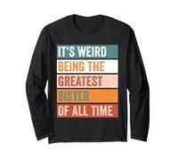 It’s Weird Being The Greatest Sister Funny Sibling Long Sleeve T-Shirt