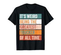 It’s Weird Being The Greatest Trucker Funny Trucking T-Shirt