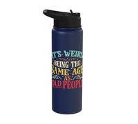 It´s Weird Being The Same Age As Old People Birthday Stainless Steel Insulated Water Bottle