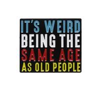 It’s Weird Being The Same Age As Old People Enamel Pin Funny Quotes Brooch Jewelry Gift Decorative Lapel Badge Accessories Pin for Men Women Boys and Girls
