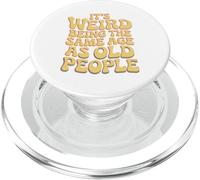 It’s Weird Being The Same Age As Old People Sarcastic Joke PopSockets PopGrip for MagSafe