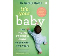 It’s Your Baby: The Indian Parent’s Guide to the First Two Years