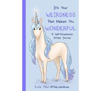 It’s Your Weirdness that Makes You Wonderful : A Self-Acceptance Prompt Journal (Positive Mental Health Teen Journal)