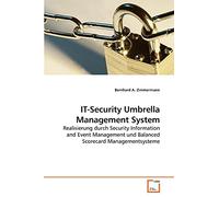 IT-Security Umbrella Management System: Realisierung durch Security Information and Event Management und Balanced Scorecard Managementsysteme