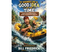 It Seemed Like a Good Idea at the Time: Outdoor Stories of Bad Decisions, Mishaps and Questionable Judgement (Bad Idea Outdoor Series)